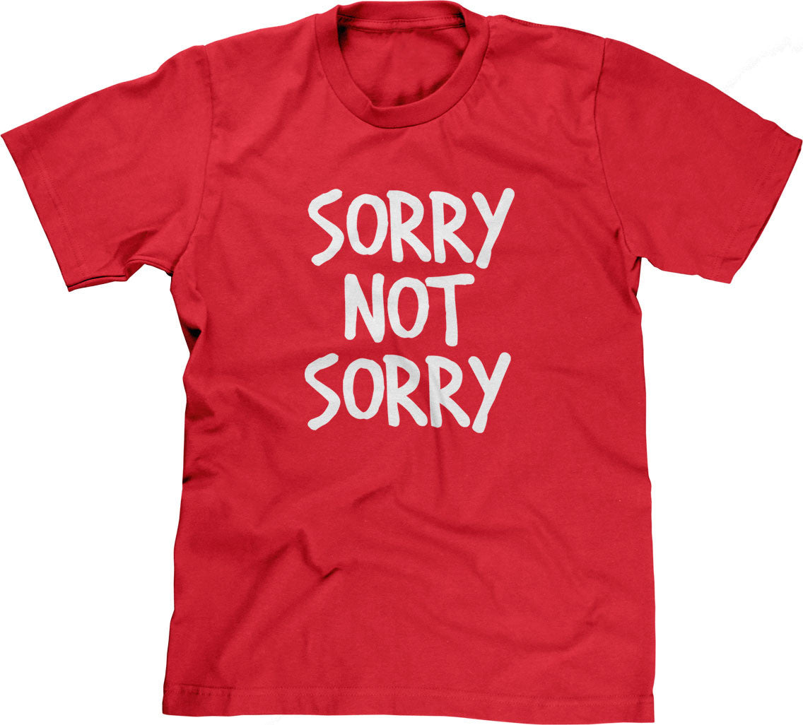 Sorry Not Sorry T-Shirt