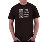 Stop Staring At My Chest T-Shirt