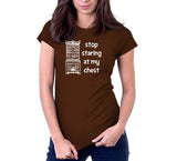 Stop Staring At My Chest T-Shirt
