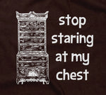 Stop Staring At My Chest T-Shirt