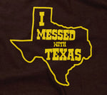 I Messed With Texas T-Shirt