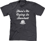 There's No Crying In Baseball T-Shirt