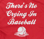 There's No Crying In Baseball T-Shirt