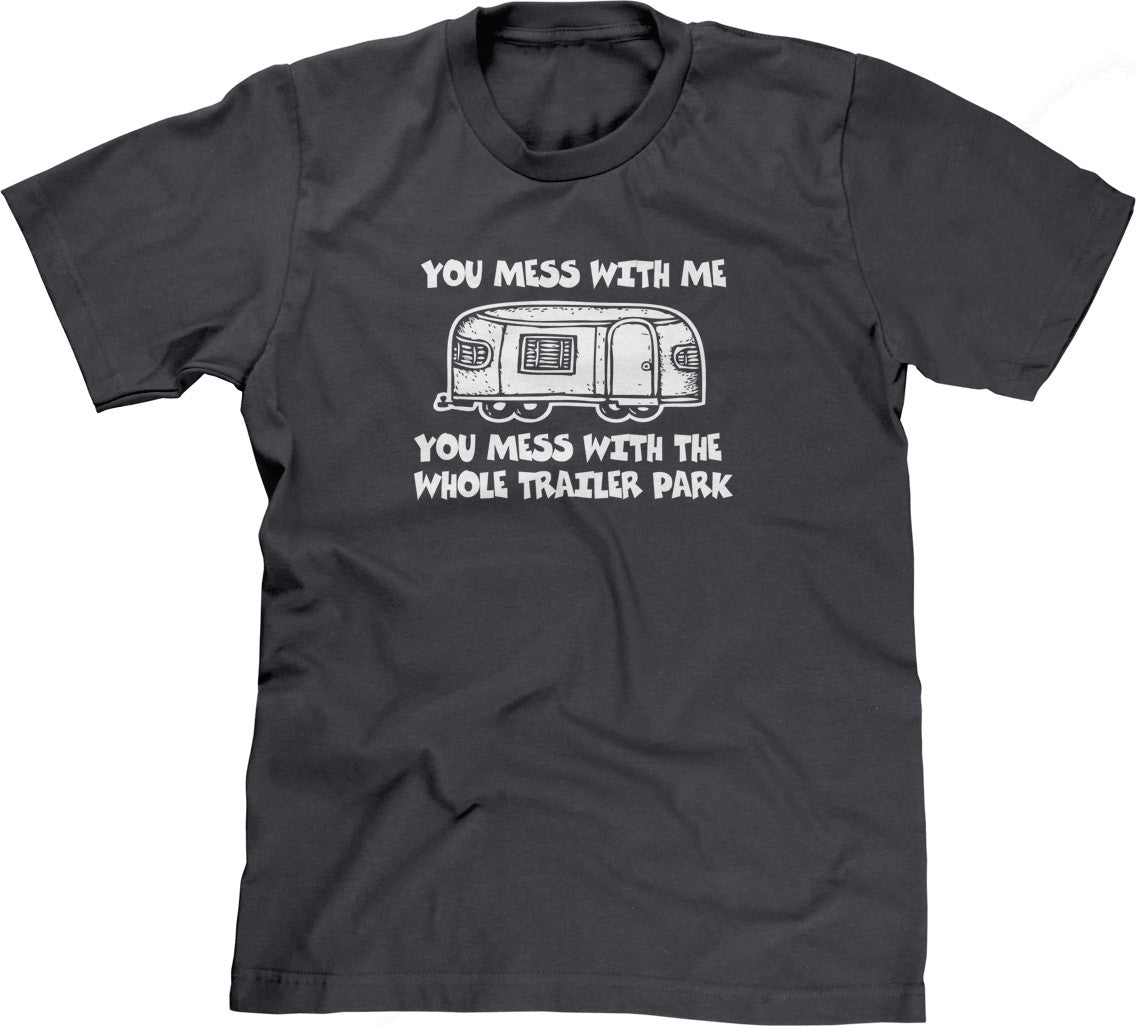 You Mess With Me (Trailer Park) T-Shirt