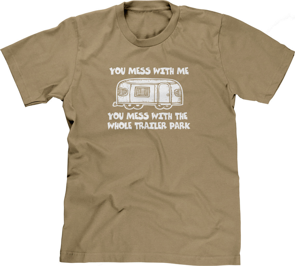 You Mess With Me (Trailer Park) T-Shirt