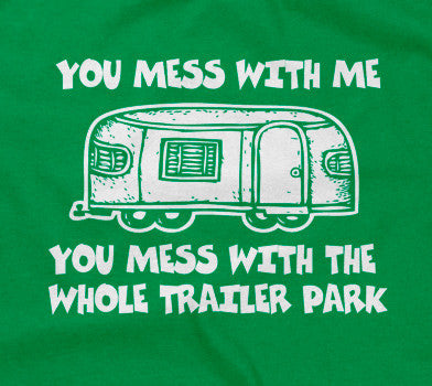 You Mess With Me (Trailer Park) T-Shirt