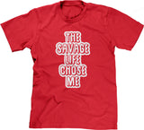 The Savage Life Chose Me T-Shirt