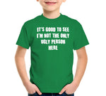 It's Good To See I'm Not The Only Ugly Person Here T-Shirt