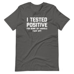 I Tested Positive For Being An Asshole (Fuck Off) T-Shirt (Unisex)