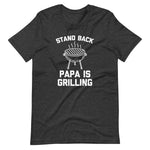 Stand Back (Papa Is Grilling) T-Shirt (Unisex)