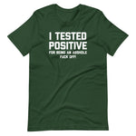 I Tested Positive For Being An Asshole (Fuck Off) T-Shirt (Unisex)