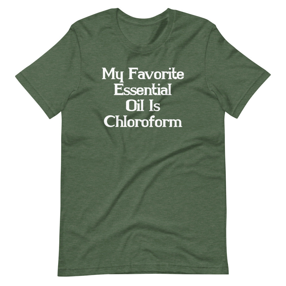 My Favorite Essential Oil Is Chloroform T-Shirt (Unisex)