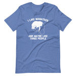 I Like Manatees & Maybe Like Three People T-Shirt (Unisex)