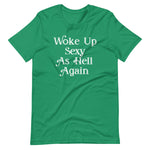 Woke Up Sexy As Hell Again T-Shirt (Unisex)