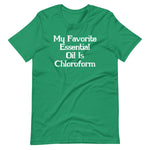 My Favorite Essential Oil Is Chloroform T-Shirt (Unisex)