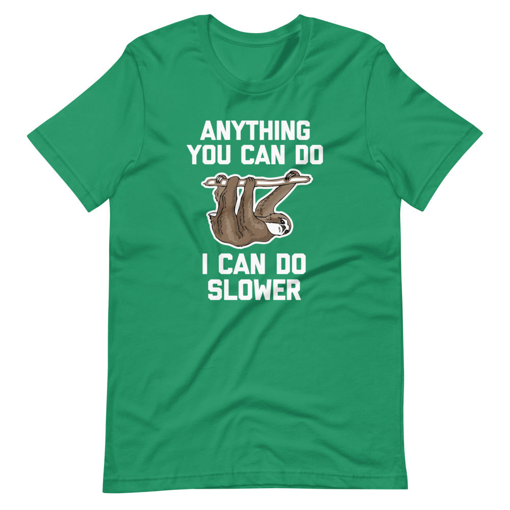 Anything You Can Do I Can Do Slower (Sloth) T-Shirt (Unisex)