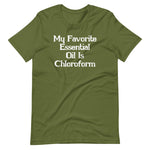 My Favorite Essential Oil Is Chloroform T-Shirt (Unisex)