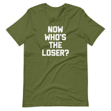 Now Who's The Loser? T-Shirt (Unisex)