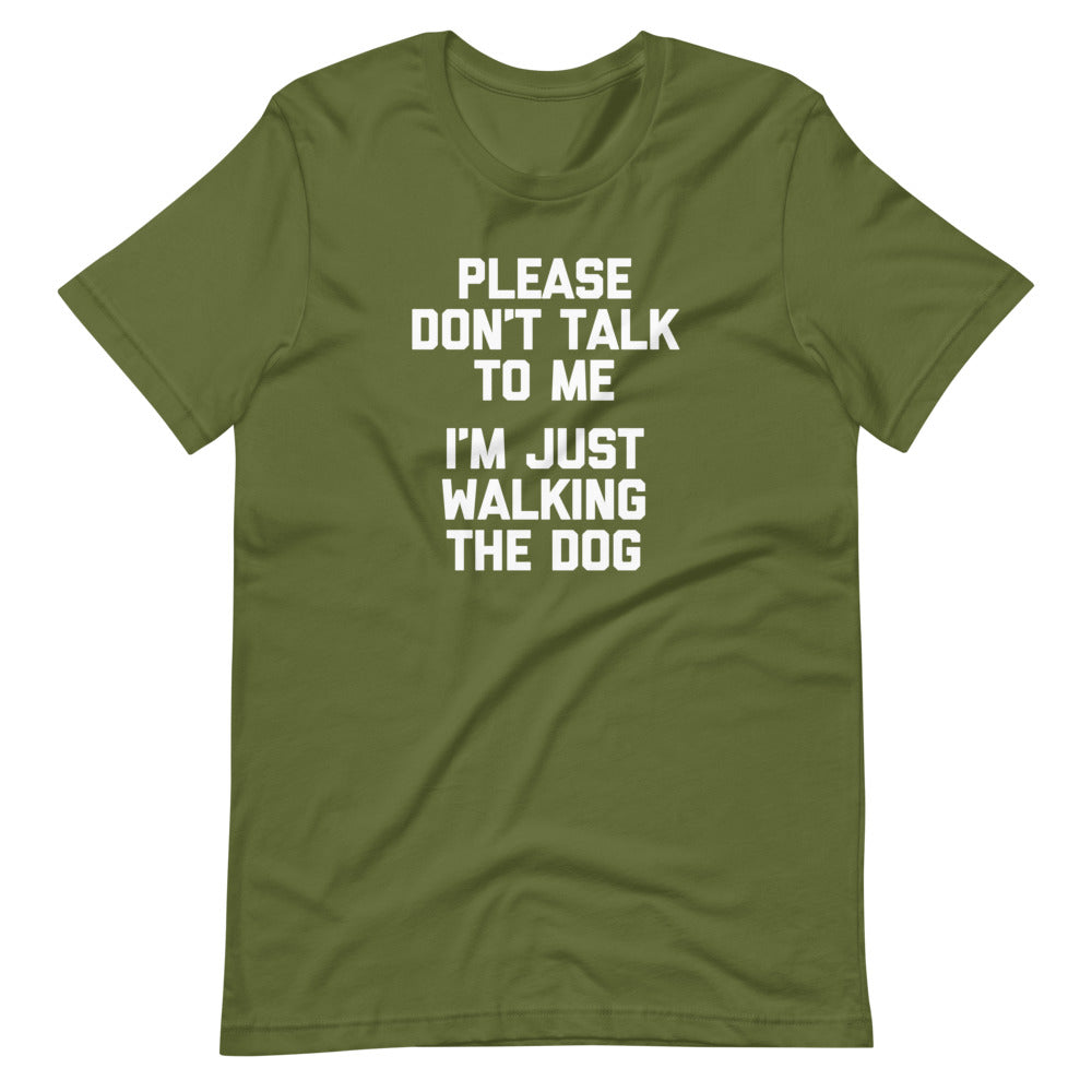 Please Don't Talk To Me (I'm Just Walking The Dog) T-Shirt (Unisex)