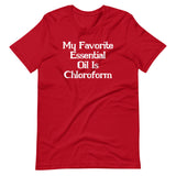 My Favorite Essential Oil Is Chloroform T-Shirt (Unisex)