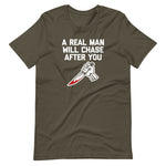 A Real Man Will Chase After You T-Shirt (Unisex)