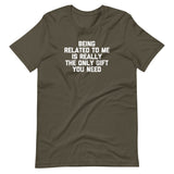 Being Related To Me Is Really The Only Gift You Need T-Shirt (Unisex)