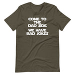 Come To The Dad Side (We Have Bad Jokes) T-Shirt (Unisex)