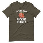 Life Is Just Fucking Peachy T-Shirt (Unisex)