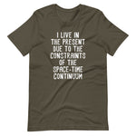 I Live In The Present Due To The Constraints Of The Space-Time Continuum T-Shirt (Unisex)