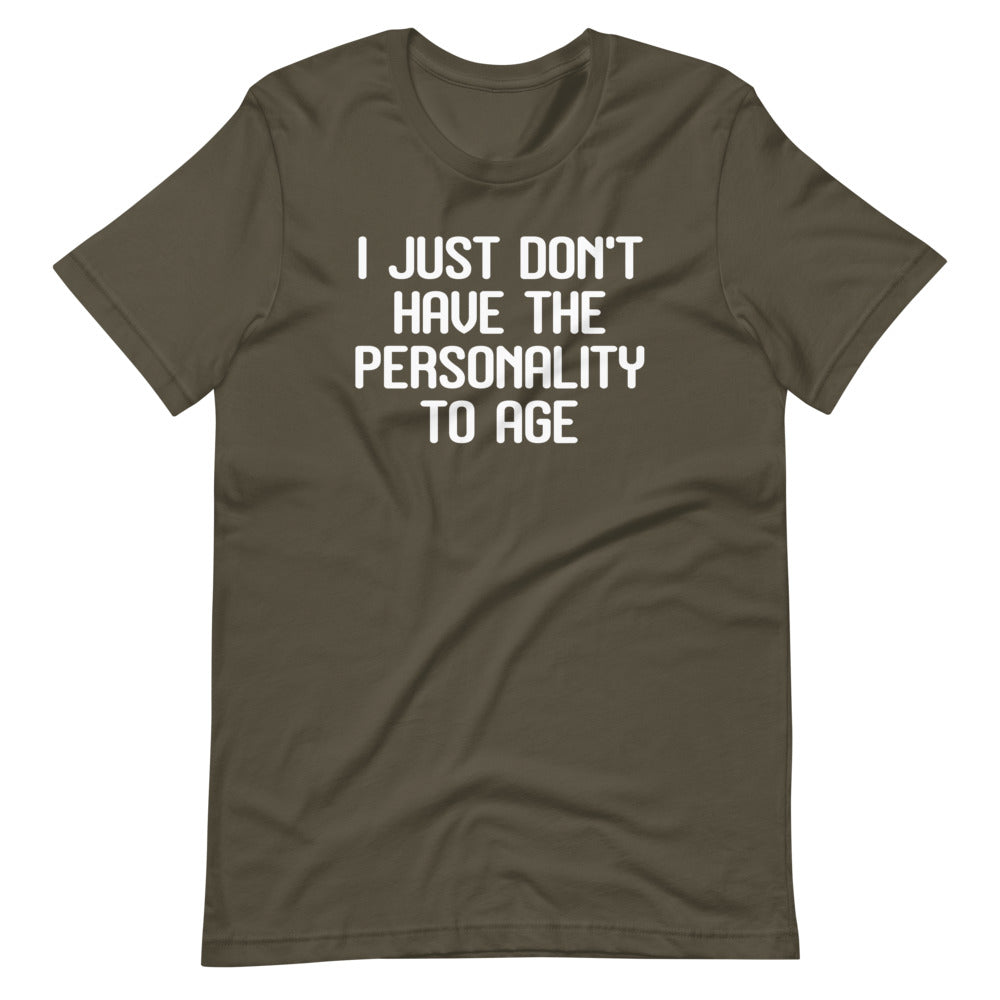 I Just Don't Have The Personality To Age T-Shirt (Unisex)
