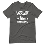 I Don't Do Cocaine But It Smells Amazing T-Shirt (Unisex)