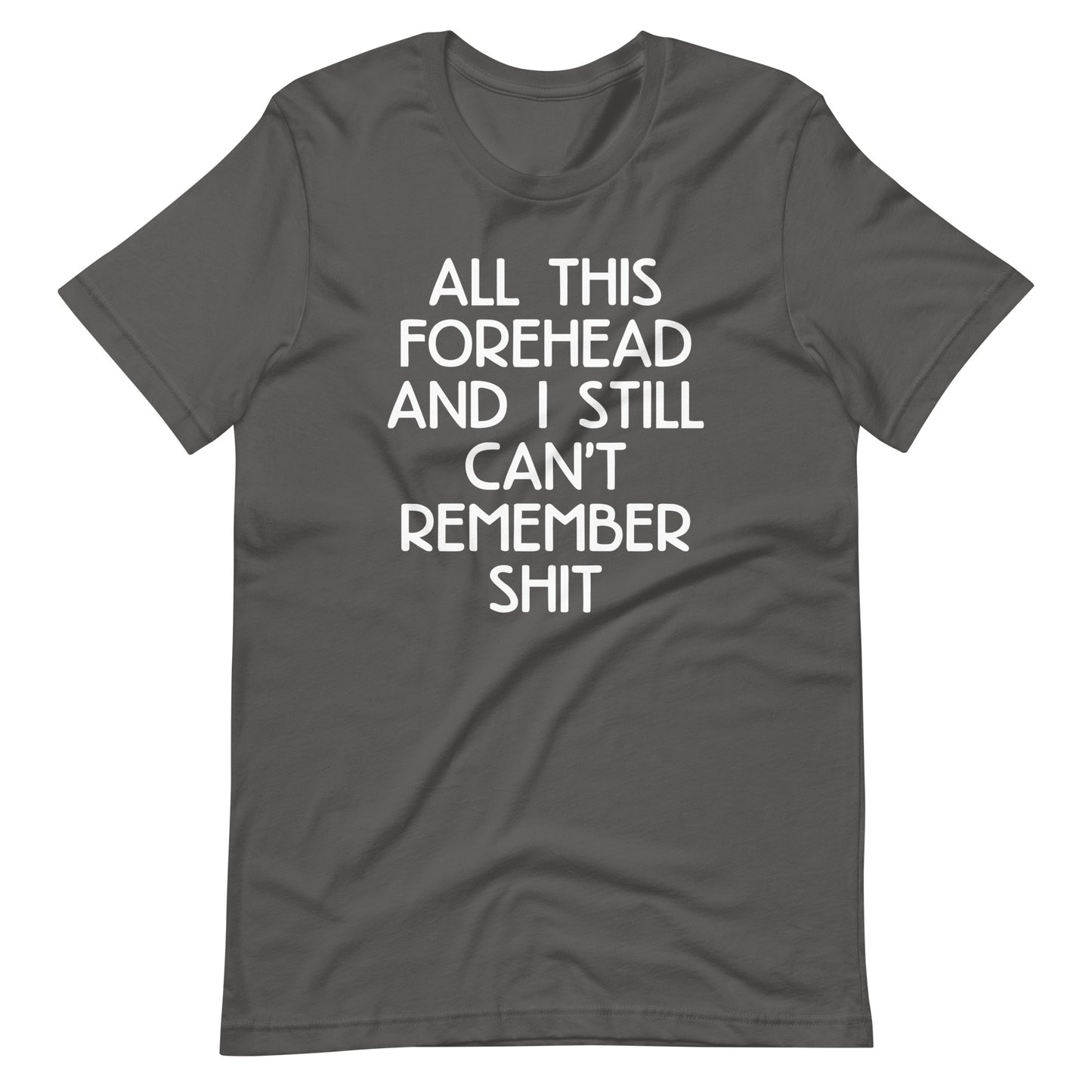All This Forehead & I Still Can't Remember Shit T-Shirt (Unisex)