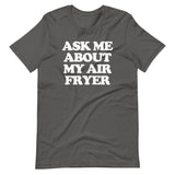 Ask Me About My Air Fryer T-Shirt (Unisex)