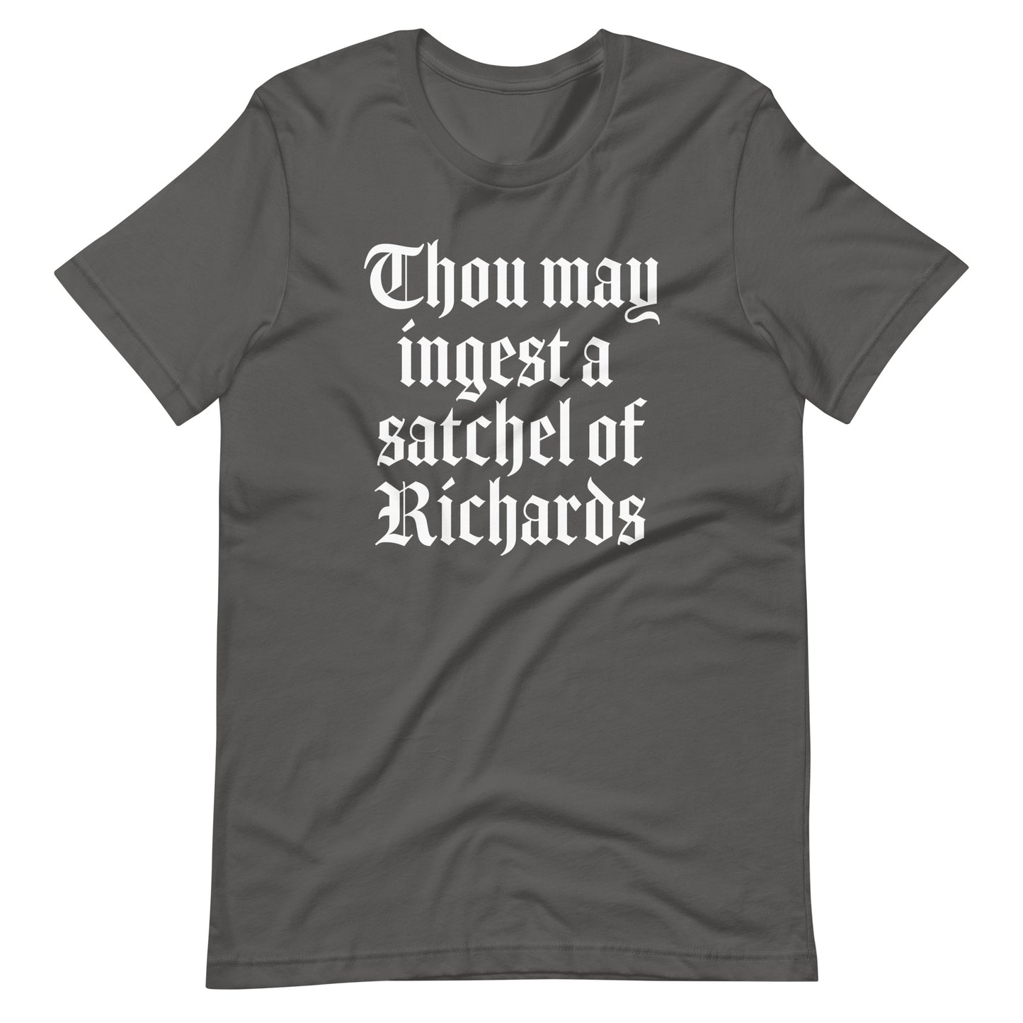 Thou May Ingest A Satchel Of Richards T-Shirt (Unisex)