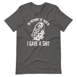 In Memory Of When I Gave A Shit T-Shirt (Unisex)