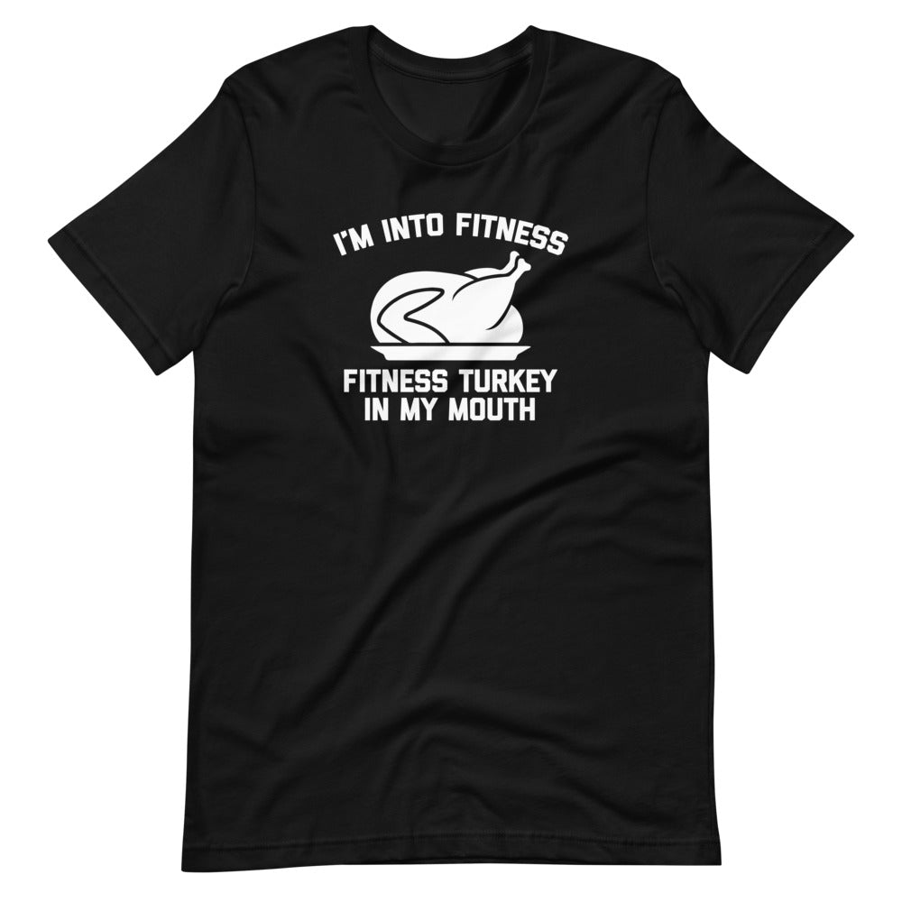 I'm Into Fitness (Fitness Turkey In My Mouth) T-Shirt