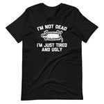 I'm Not Dead, I'm Just Tired & Ugly (Possum) T-Shirt (Unisex)