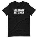 Yeehaw Bitches T-Shirt (Unisex)