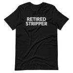 Retired Stripper T-Shirt (Unisex)