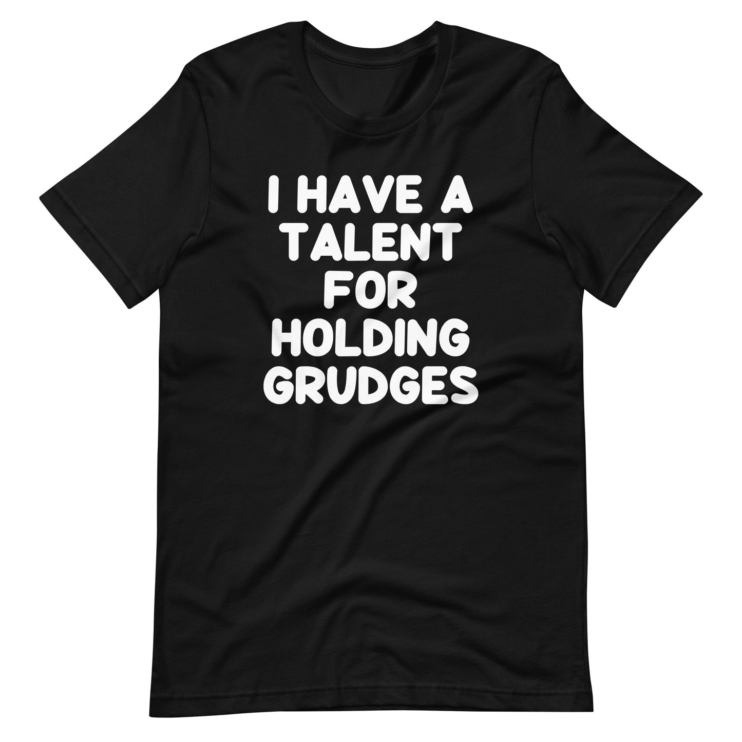 I Have A Talent For Holding Grudges T-Shirt (Unisex)