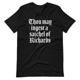 Thou May Ingest A Satchel Of Richards T-Shirt (Unisex)