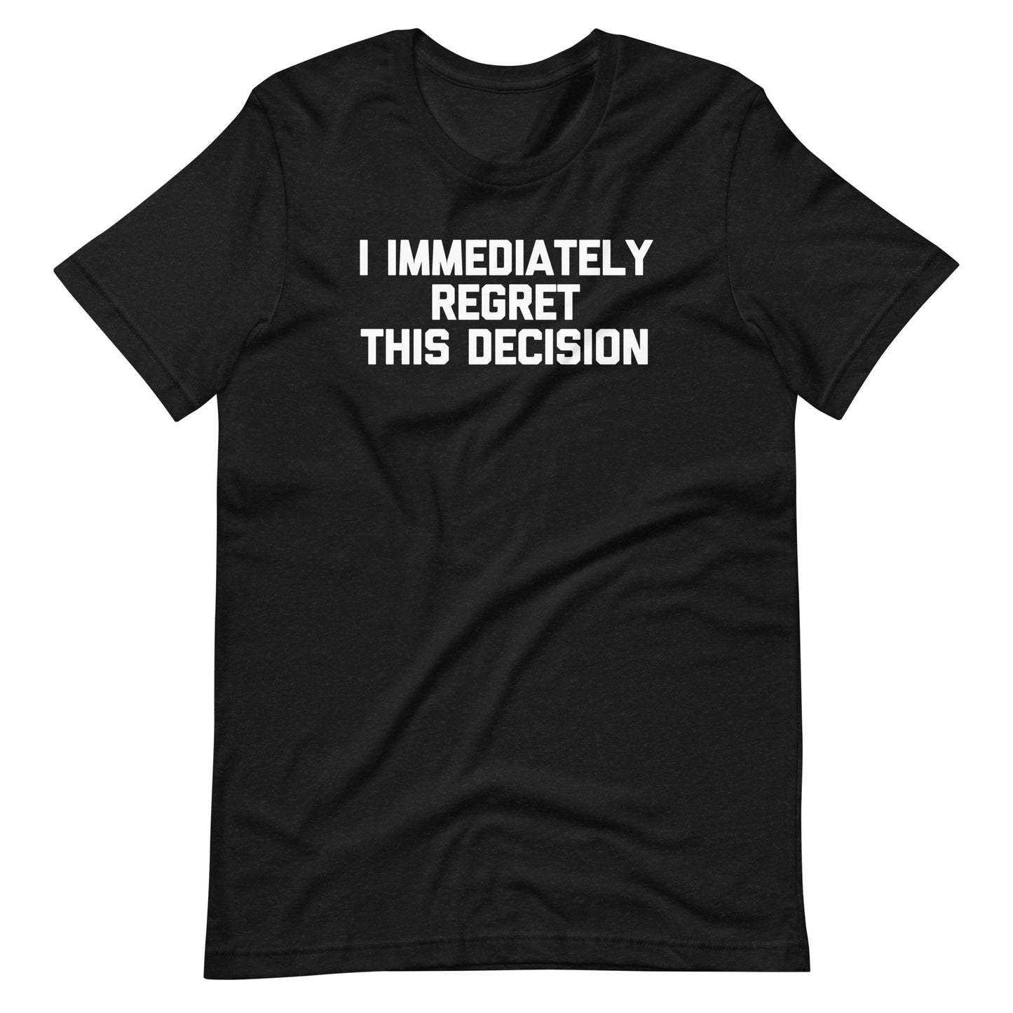 I Immediately Regret This Decision T-Shirt (Unisex)