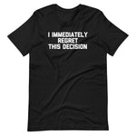 I Immediately Regret This Decision T-Shirt (Unisex)