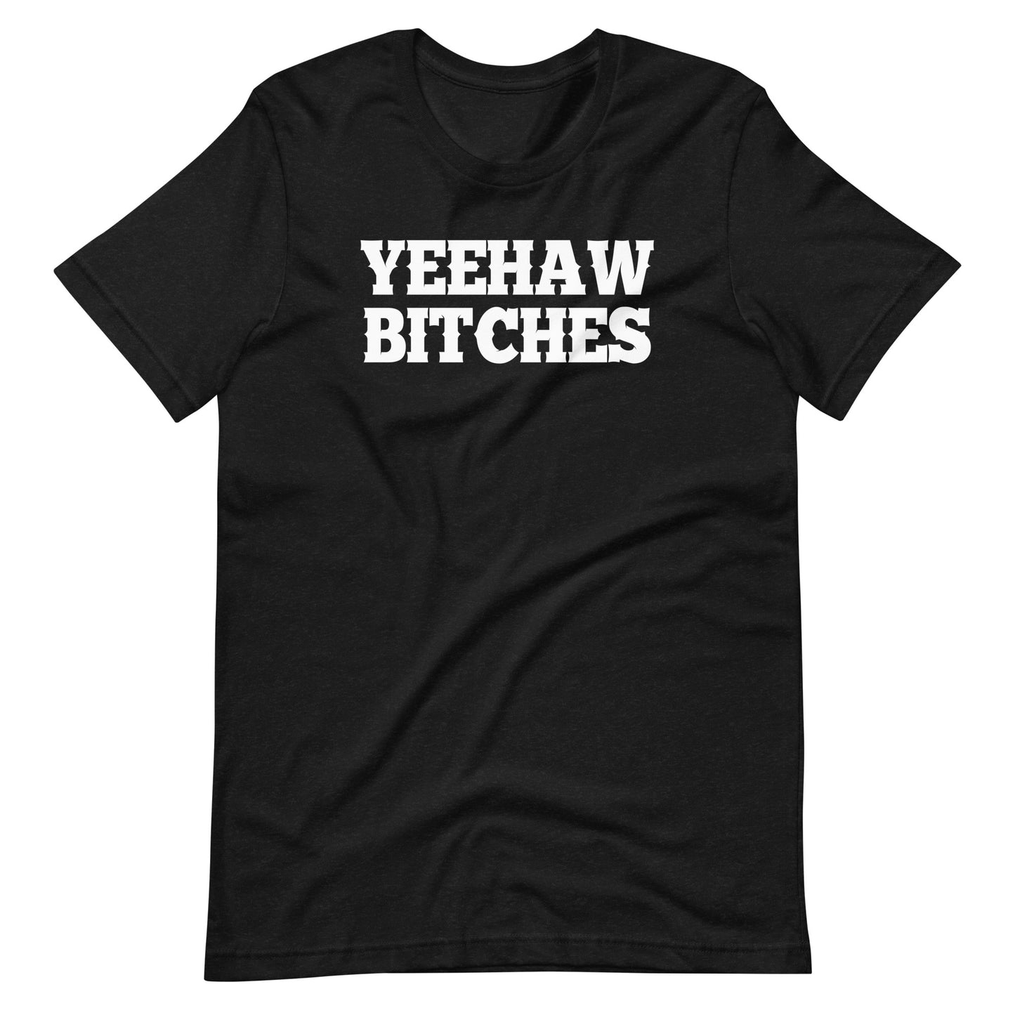 Yeehaw Bitches T-Shirt (Unisex)