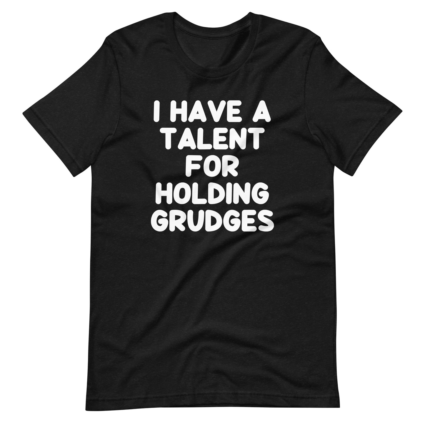 I Have A Talent For Holding Grudges T-Shirt (Unisex)