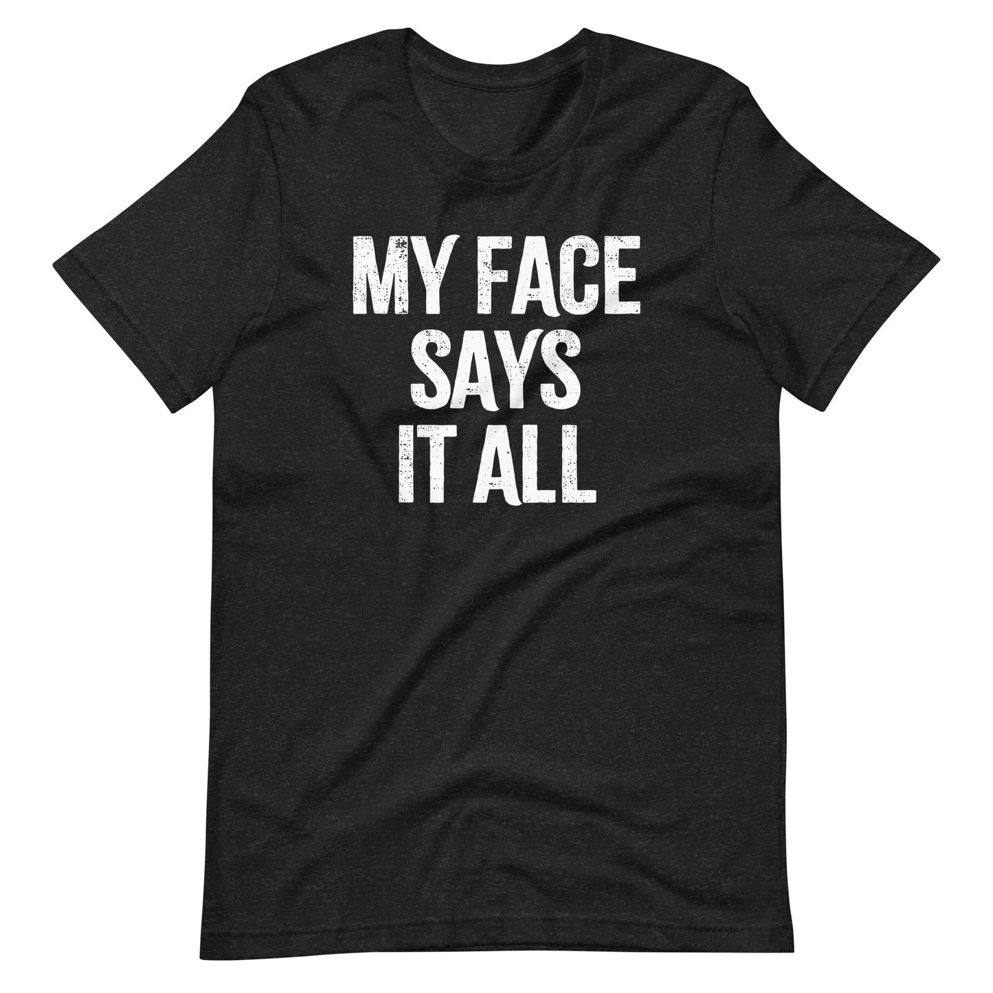 My Face Says It All T-Shirt (Unisex)