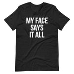 My Face Says It All T-Shirt (Unisex)