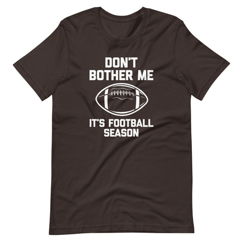 Don't Bother Me (It's Football Season) T-Shirt (Unisex)
