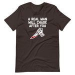 A Real Man Will Chase After You T-Shirt (Unisex)
