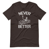 Never Better (Skeleton) T-Shirt (Unisex)